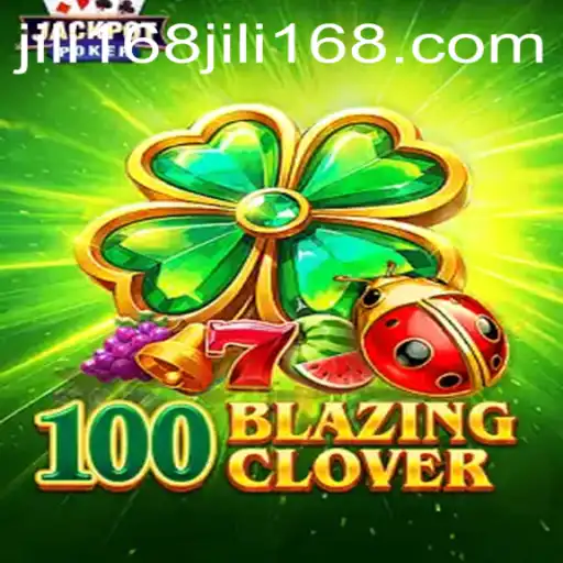 Exploring 100BlazingClover: Unveiling the Intriguing World of JiLi168